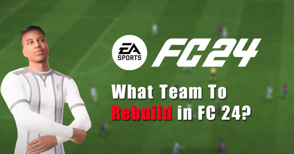 What Team to Rebuild in FC 24?
